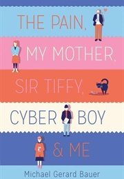 The Pain, My Mother, Sir Tiffy, Cyber Boy & Me (Michael Bauer)