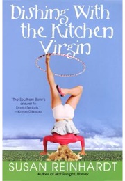Dishing With the Kitchen Virgin (Susan Reinhardt)