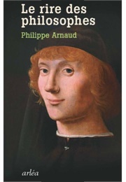 Le Rire Des Philosophes (Philippe Arnaud)