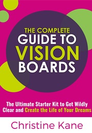 The Complete Guide to Vision Boards (Christine Kane)