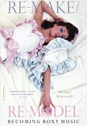 Re-Make/Re-Model: Becoming Roxy Music (Michael Bracewell)
