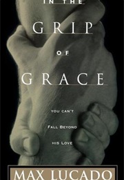 In the Grip of Grace: You Can't Fall Beyond His Love (Max Lucado)
