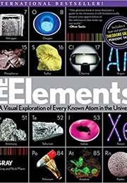 Elements: A Visual Exploration of Every Known Atom in the Universe (Theodore Gray)