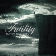 Futility - The View From Here
