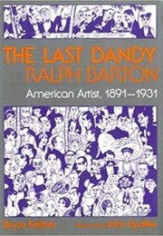 The Last Dandy, Ralph Barton: American Artist, 1891-1931 (Bruce Kellner)