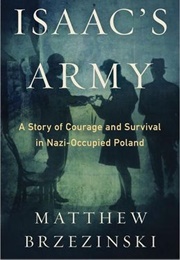 Isaac's Army: A Story of Courage and Survival in Nazi-Occupied Poland (Matthew Brzezinski)