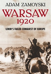 Warsaw 1920: Lenin's Failed Conquest of Europe: Lenin's Failed Conquest of Europe (Adam Zamoyski)