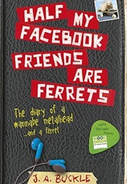 Half My Facebook Friends Are Ferrets (J.A. Buckle)