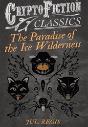 The Paradise of the Ice Wilderness (Jul. Regis)