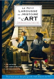 Le Petit Larousse De L'histoire De L'art (Vincent Brocvielle)