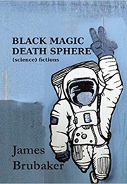 Black Magic Death Sphere (James Brubaker)