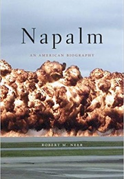 Napalm: An American Biography (Robert M. Neer)