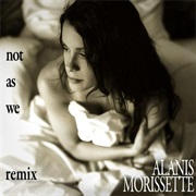 Alanis Morissette - Not as We