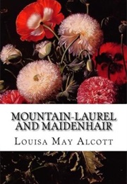 Mountain-Laurel and Maidenhair (Louisa May Alcott)