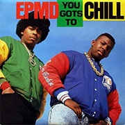 EPMD - "You Gots to Chill"