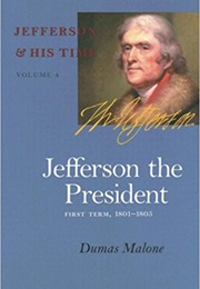 Jefferson the President, First Term, 1801-1805 (Dumas Malone)