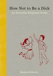 How Not to Be a Dick (Meghan Doherty)
