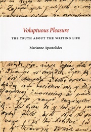 Voluptuous Pleasure: The Truth About the Writing Life (Marianne Apostolides)