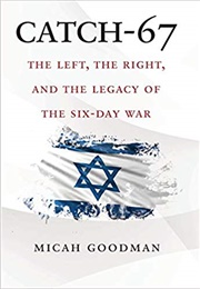 Catch-67: The Left, the Right, and the Legacy of the Six-Day War (Micah Goodman)