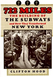 722 Miles: The Building of the Subways and How They Transformed New York (Clifton Hood)