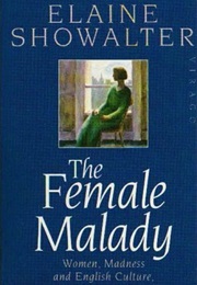 The Female Malady (Elaine Showalter)
