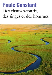 Des Chauves-Souris, Des Singes Et Des Hommes (Paule Constant)