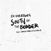 South of the Border - Ed Sheeran/Cabello/Cardi B