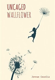 Uncaged Wallflower (Jennae Cecelia)