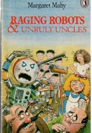 Raging Robots &amp; Unruly Uncles (Margaret Mahy)