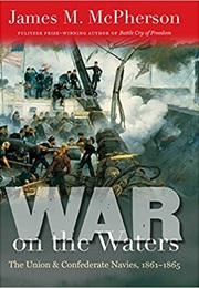 War on the Waters: The Union and Confederate Navies, 1861-1865 (James M. McPherson)