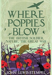 Where Poppies Blow: The British Soldier, Nature, the Great War (John Lewis-Stempel)