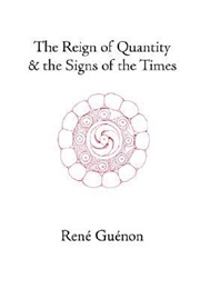 The Reign of Quantity &amp; the Signs of the Times (René Guénon)