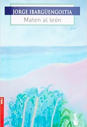 Maten Al León (Jorge Ibarguengoitia)