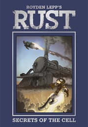Rust Secrets of the Cell (Royden Lepp)