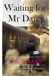 Waiting for Mr Darcy: A Pride and Prejudice Variation (Katie Bright)