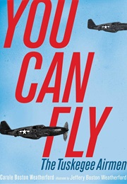 You Can Fly: The Tuskagee Airmen (Carole Boston Weatherford)