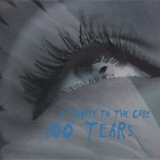 100 Tears : A Tribute to the Cure