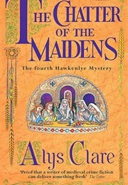 The Chatter of Maidens (Alys Clare)