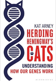 Herding Hemingway's Cats: Understanding How Our Genes Work (Kat Arney)