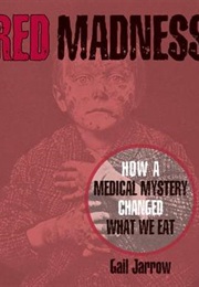 Red Madness: How a Medical Mystery Changed What We Eat (Gail Jarrow)