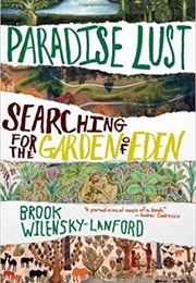 Paradise Lust: Searching for the Garden of Eden (Brook Wilensky-Lanford)