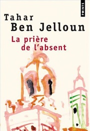La Prière De L'absent (Tahar Ben Jelloun)