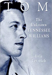 Tom: The Unknown Tennessee Williams (Lyle Leverich)