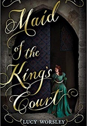 Maid of the King's Court (Lucy Worsley)