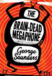The Braindead Megaphone by George Saunders