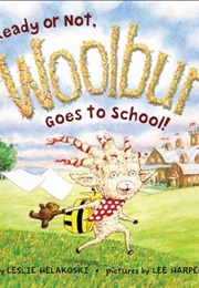 Ready or Not, Woolbur Goes to School! (Leslie Helakosko)
