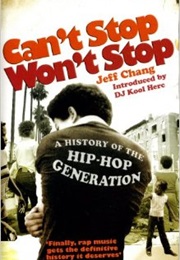Can&#39;t Stop Won&#39;t Stop: A History of the Hip-Hop Generation (Jeff Chang)