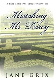 Mistaking Mr. Darcy: A Pride and Prejudice Variation (Jane Grix)
