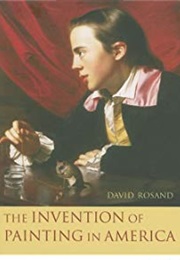The Invention of Painting in America (David Rosand)