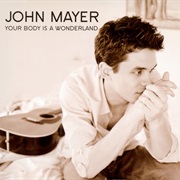 Your Body Is a Wonderland- John Mayer